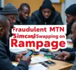 Rampant MTN SIM Swap Fraud highlights insider collusion fears and MTN’s poor customer security.